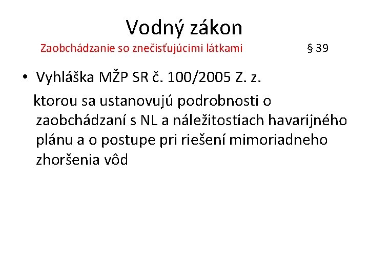 Vodný zákon Zaobchádzanie so znečisťujúcimi látkami § 39 • Vyhláška MŽP SR č. 100/2005