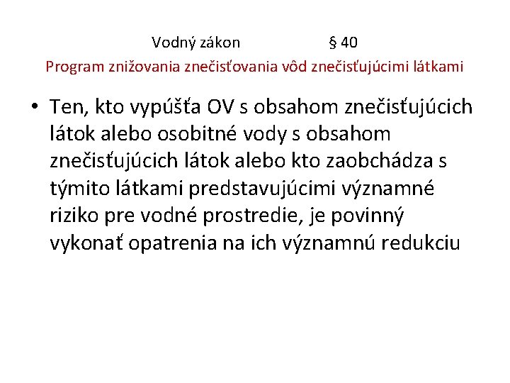 Vodný zákon § 40 Program znižovania znečisťovania vôd znečisťujúcimi látkami • Ten, kto vypúšťa