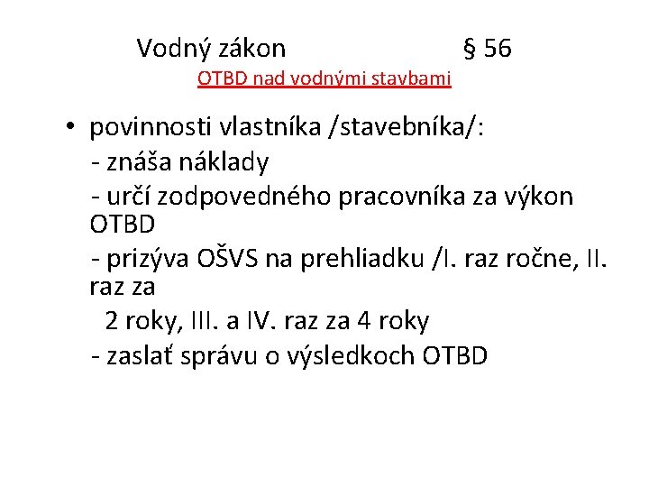 Vodný zákon § 56 OTBD nad vodnými stavbami • povinnosti vlastníka /stavebníka/: - znáša