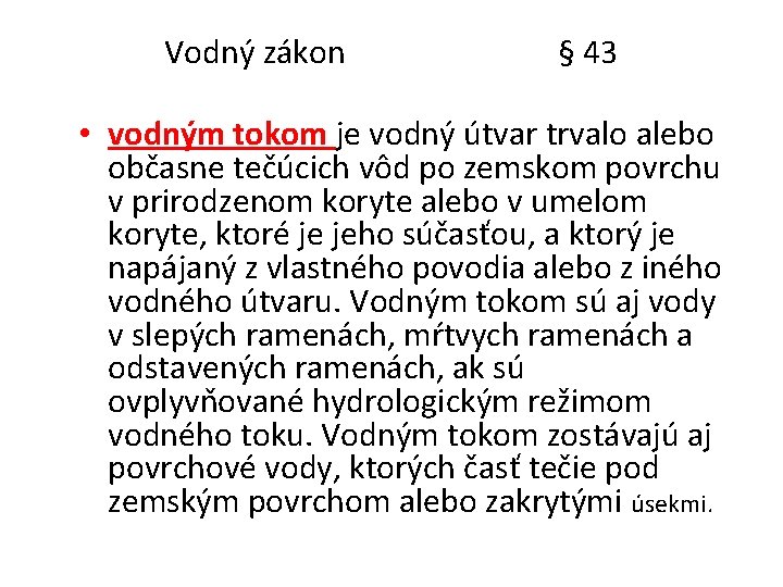 Vodný zákon § 43 • vodným tokom je vodný útvar trvalo alebo občasne tečúcich