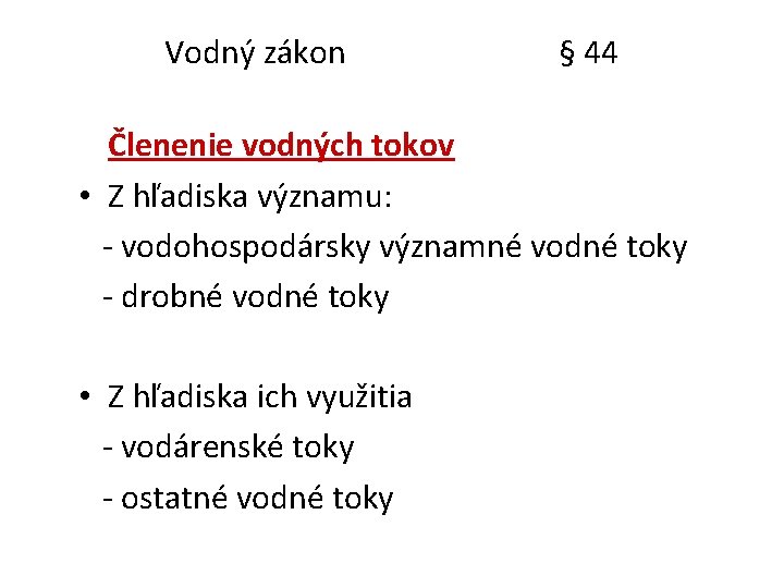 Vodný zákon § 44 Členenie vodných tokov • Z hľadiska významu: - vodohospodársky významné