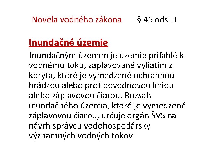 Novela vodného zákona § 46 ods. 1 Inundačné územie Inundačným územím je územie priľahlé