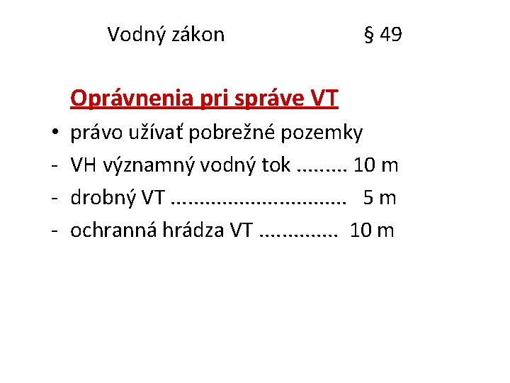 Vodný zákon § 49 Oprávnenia pri správe VT • - právo užívať pobrežné pozemky