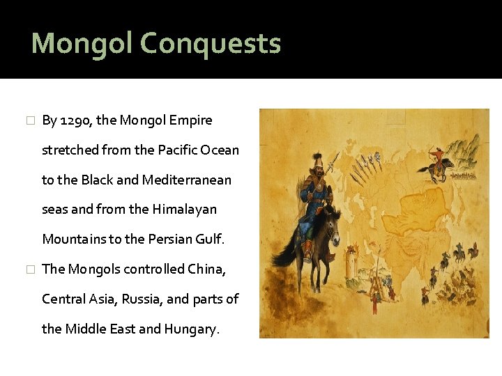 Mongol Conquests � By 1290, the Mongol Empire stretched from the Pacific Ocean to