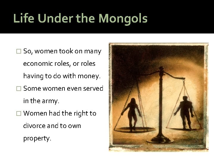 Life Under the Mongols � So, women took on many economic roles, or roles