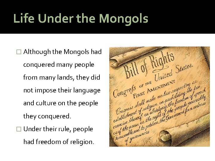 Life Under the Mongols � Although the Mongols had conquered many people from many