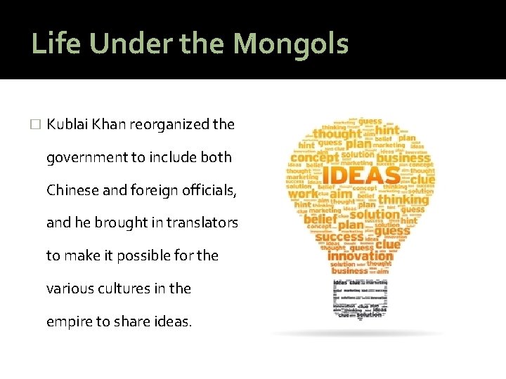 Life Under the Mongols � Kublai Khan reorganized the government to include both Chinese