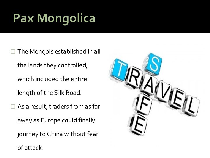 Pax Mongolica � The Mongols established in all the lands they controlled, which included