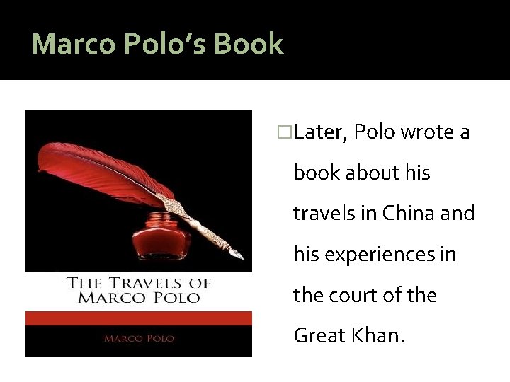 Marco Polo’s Book �Later, Polo wrote a book about his travels in China and