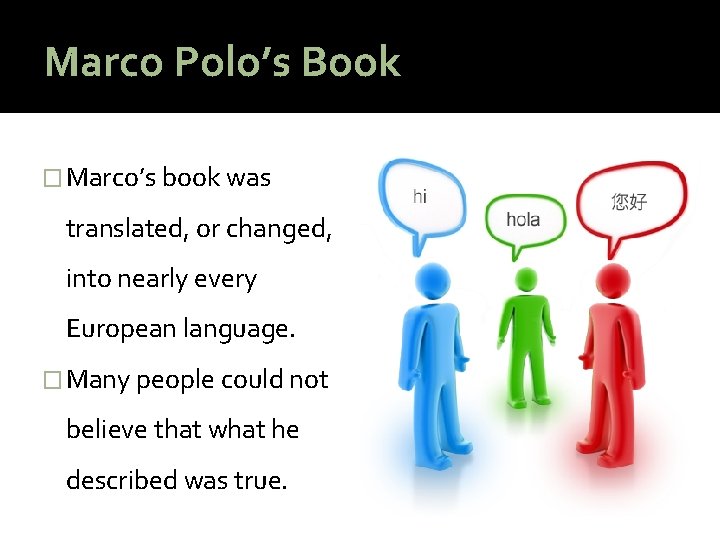 Marco Polo’s Book � Marco’s book was translated, or changed, into nearly every European