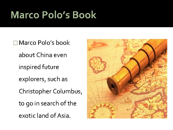 Marco Polo’s Book � Marco Polo’s book about China even inspired future explorers, such