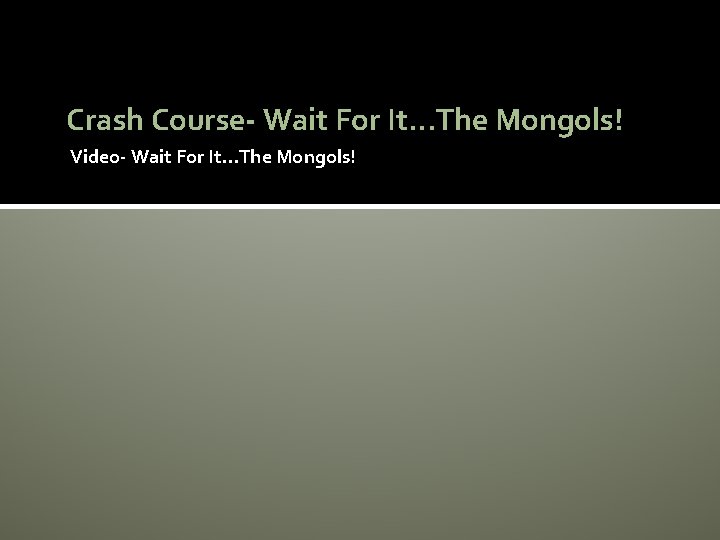 Crash Course- Wait For It. . . The Mongols! Video- Wait For It. .