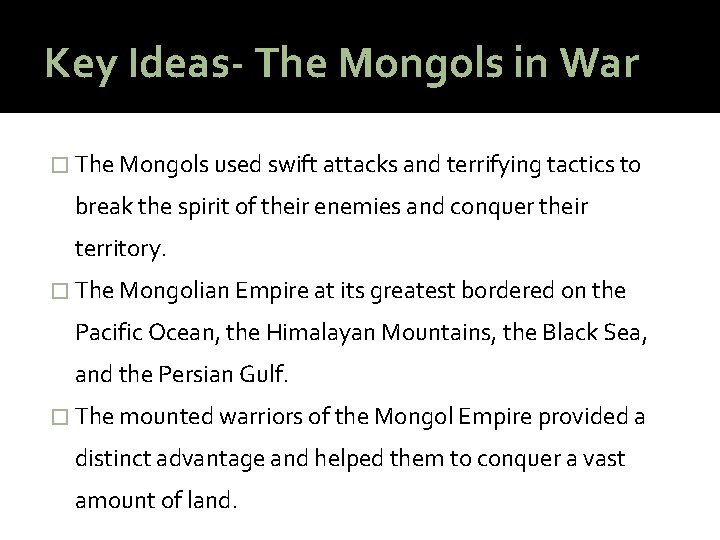 Key Ideas- The Mongols in War � The Mongols used swift attacks and terrifying