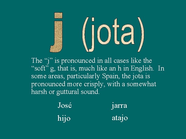 The “j” is pronounced in all cases like the “soft” g, that is, much