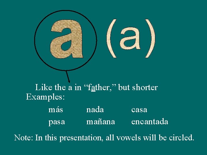 Like the a in “father, ” but shorter Examples: más nada casa pasa mañana