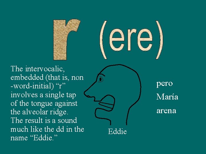 The intervocalic, embedded (that is, non -word-initial) “r” involves a single tap of the