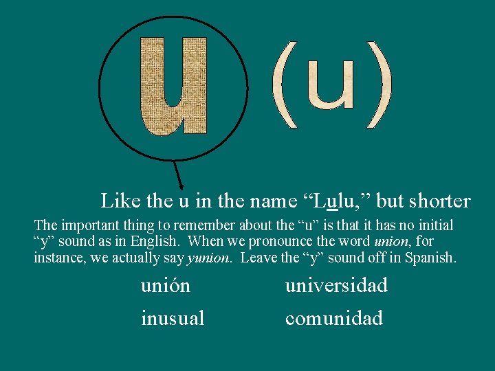 Like the u in the name “Lulu, ” but shorter The important thing to