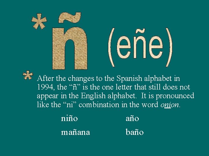 After the changes to the Spanish alphabet in 1994, the “ñ” is the one