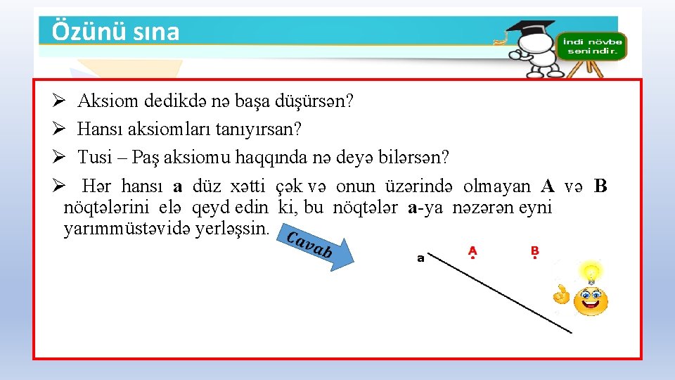 Özünü sına Ø Aksiom dedikdə nə başa düşürsən? Ø Hansı aksiomları tanıyırsan? Ø Tusi