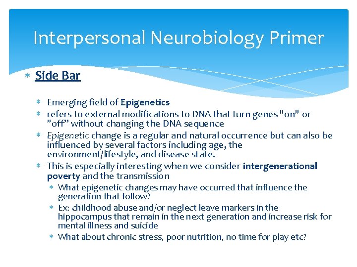 Interpersonal Neurobiology Primer Side Bar Emerging field of Epigenetics refers to external modifications to