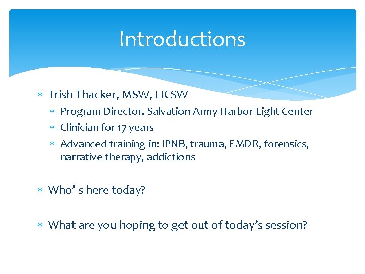 Introductions Trish Thacker, MSW, LICSW Program Director, Salvation Army Harbor Light Center Clinician for