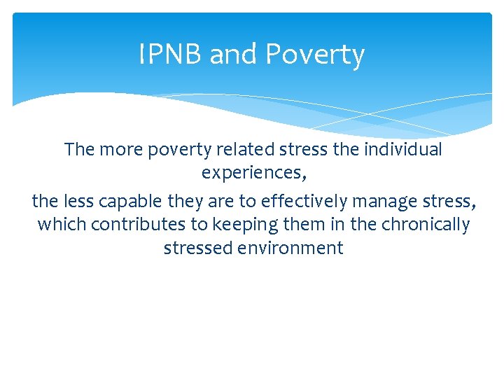 IPNB and Poverty The more poverty related stress the individual experiences, the less capable