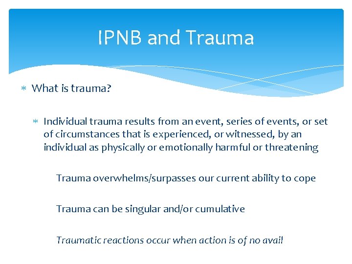 IPNB and Trauma What is trauma? Individual trauma results from an event, series of