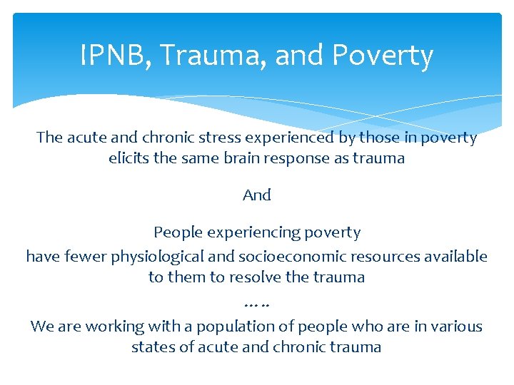 IPNB, Trauma, and Poverty The acute and chronic stress experienced by those in poverty