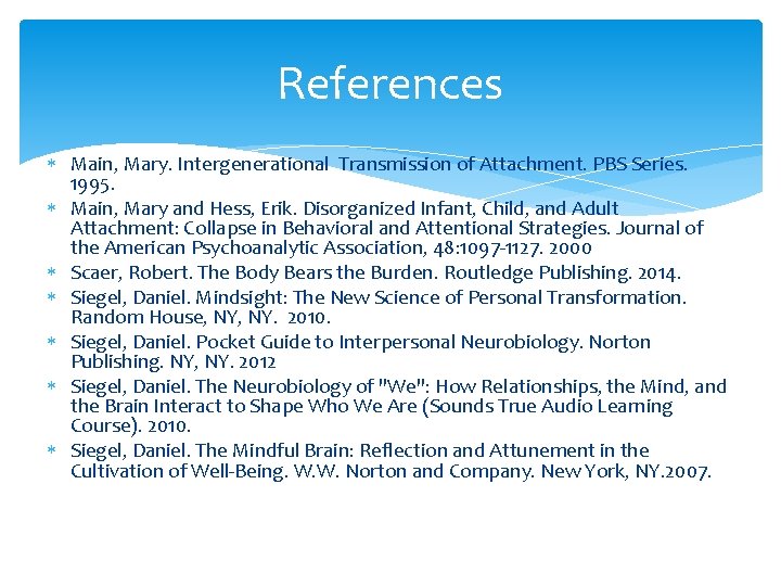 References Main, Mary. Intergenerational Transmission of Attachment. PBS Series. 1995. Main, Mary and Hess,