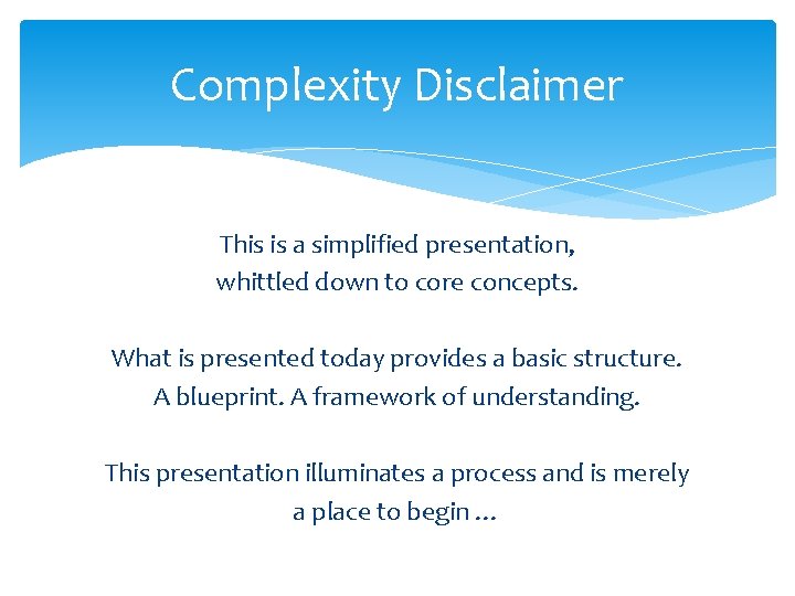 Complexity Disclaimer This is a simplified presentation, whittled down to core concepts. What is