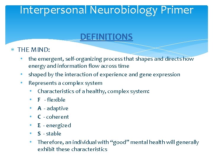 Interpersonal Neurobiology Primer DEFINITIONS THE MIND: • the emergent, self-organizing process that shapes and