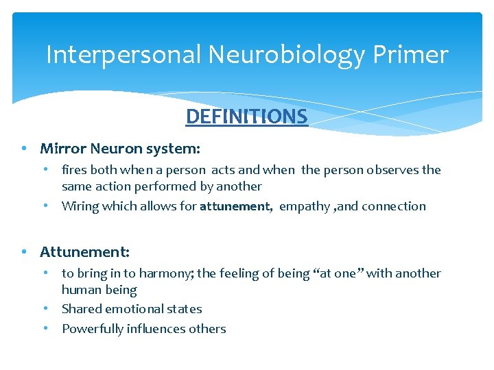 Interpersonal Neurobiology Primer DEFINITIONS • Mirror Neuron system: • fires both when a person