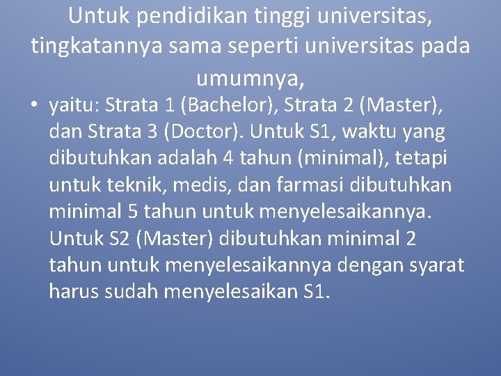 Untuk pendidikan tinggi universitas, tingkatannya sama seperti universitas pada umumnya, • yaitu: Strata 1