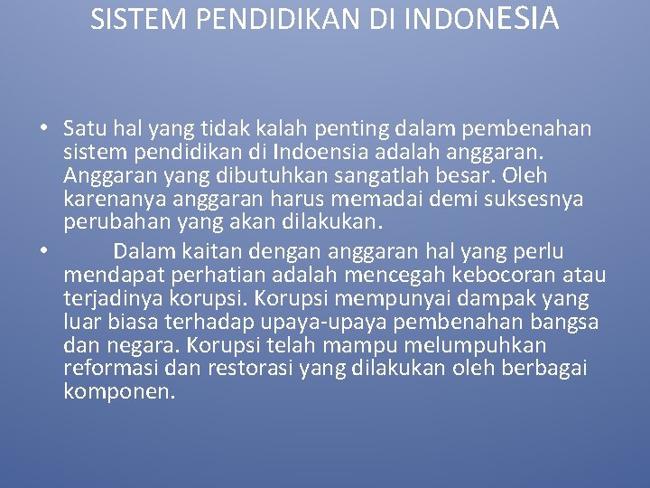 SISTEM PENDIDIKAN DI INDONESIA • Satu hal yang tidak kalah penting dalam pembenahan sistem