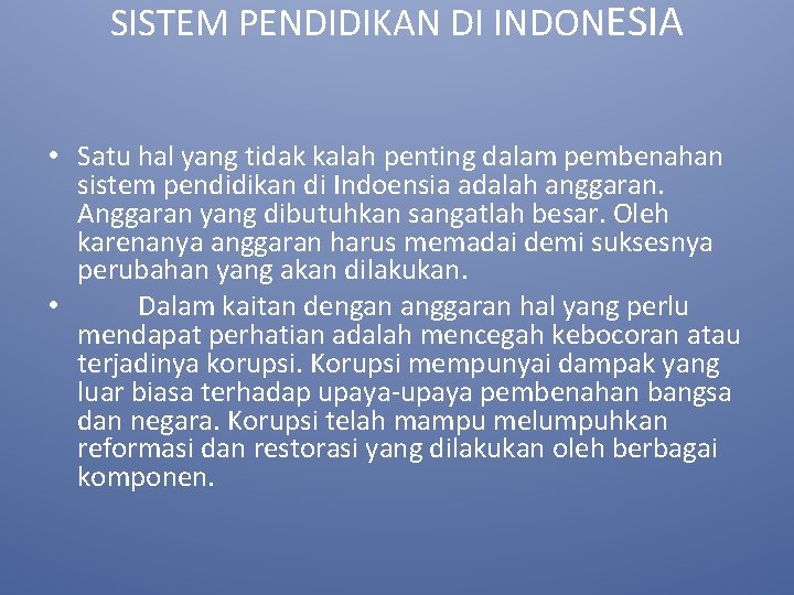 SISTEM PENDIDIKAN DI INDONESIA • Satu hal yang tidak kalah penting dalam pembenahan sistem