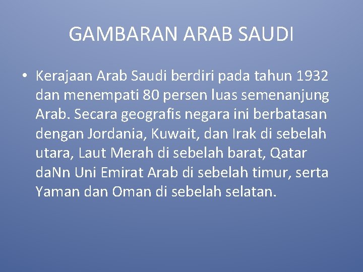 GAMBARAN ARAB SAUDI • Kerajaan Arab Saudi berdiri pada tahun 1932 dan menempati 80
