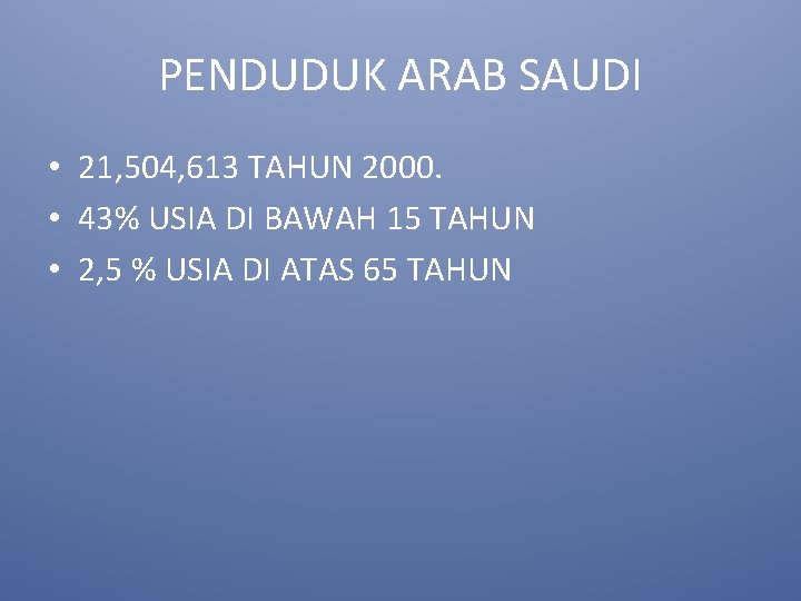 PENDUDUK ARAB SAUDI • 21, 504, 613 TAHUN 2000. • 43% USIA DI BAWAH