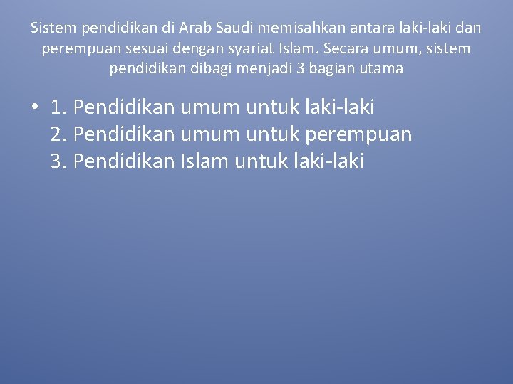 Sistem pendidikan di Arab Saudi memisahkan antara laki-laki dan perempuan sesuai dengan syariat Islam.