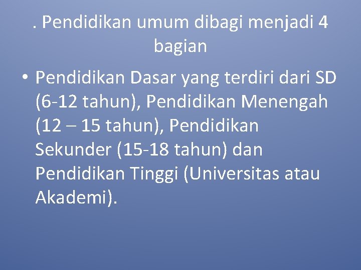 . Pendidikan umum dibagi menjadi 4 bagian • Pendidikan Dasar yang terdiri dari SD