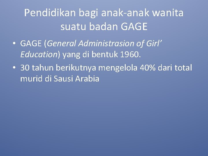 Pendidikan bagi anak-anak wanita suatu badan GAGE • GAGE (General Administrasion of Girl’ Education)