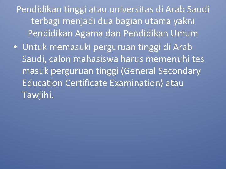 Pendidikan tinggi atau universitas di Arab Saudi terbagi menjadi dua bagian utama yakni Pendidikan