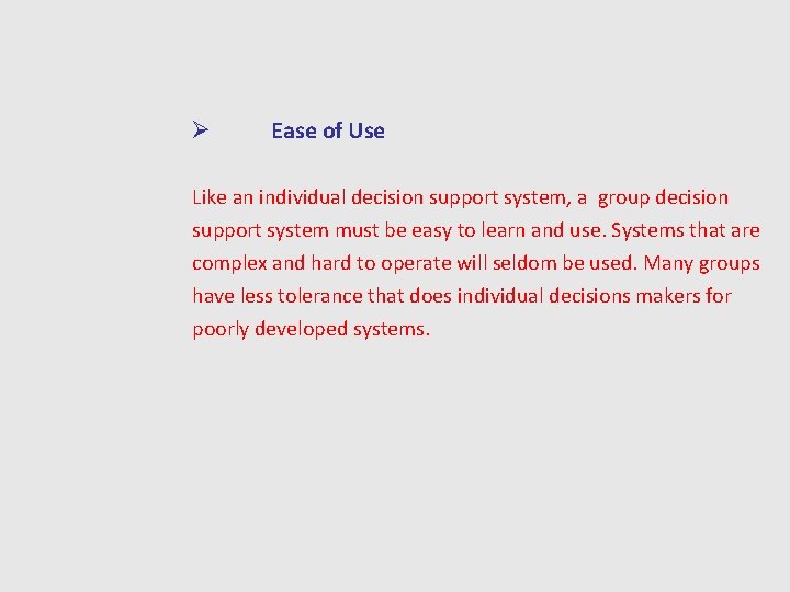 Ø Ease of Use Like an individual decision support system, a group decision support