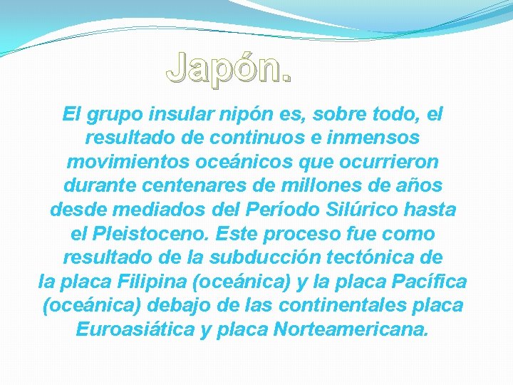 Japón. El grupo insular nipón es, sobre todo, el resultado de continuos e inmensos