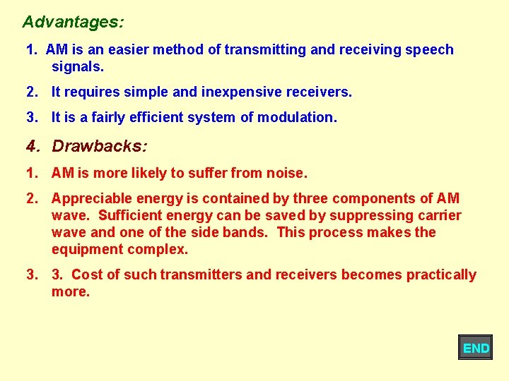 Advantages: 1. AM is an easier method of transmitting and receiving speech signals. 2.