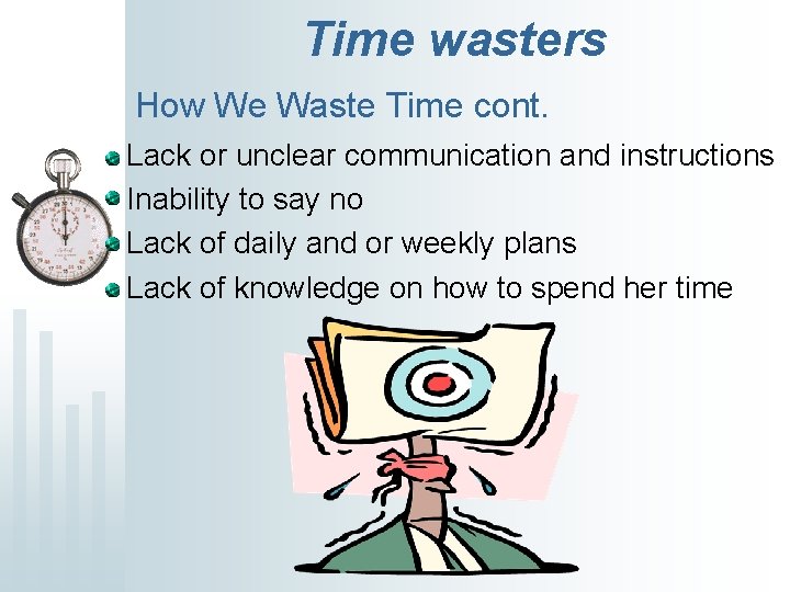 Time wasters How We Waste Time cont. Lack or unclear communication and instructions Inability