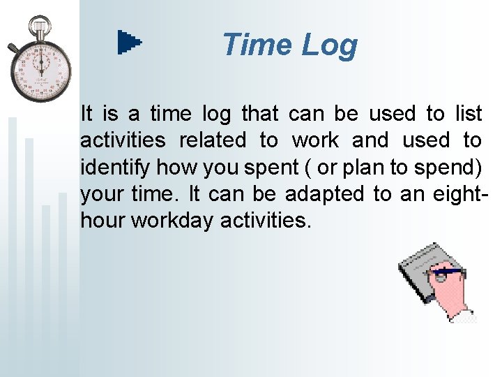 Time Log It is a time log that can be used to list activities