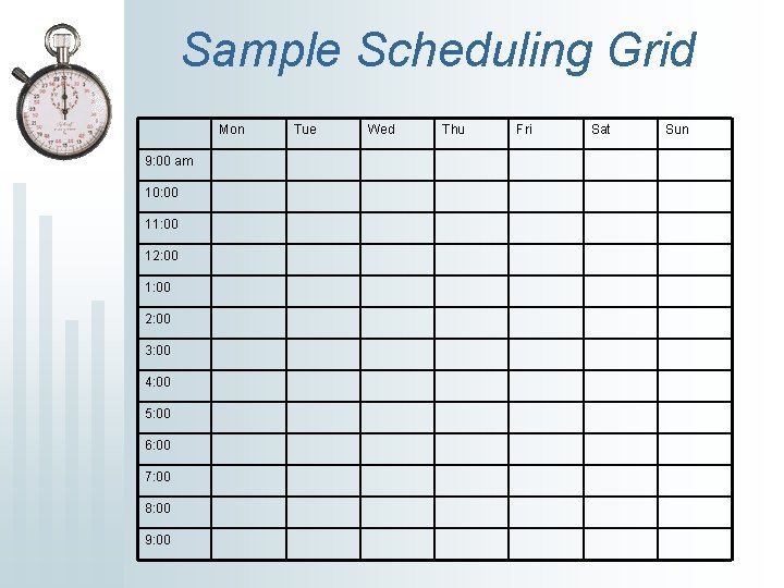 Sample Scheduling Grid Mon 9: 00 am 10: 00 11: 00 12: 00 1: