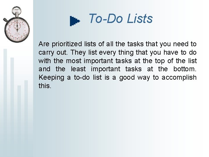 To-Do Lists Are prioritized lists of all the tasks that you need to carry