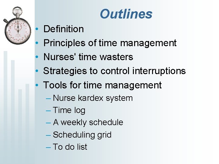 Outlines • • • Definition Principles of time management Nurses' time wasters Strategies to