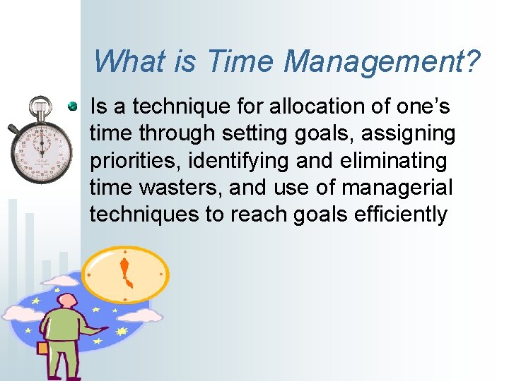What is Time Management? Is a technique for allocation of one’s time through setting